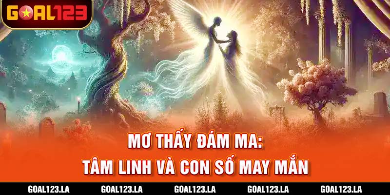 Mơ Thấy Đám Ma: Tâm Linh Và Con Số May Mắn 