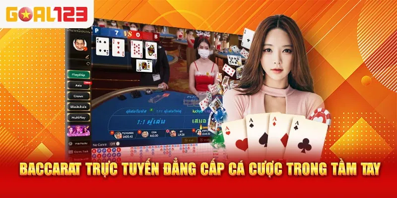 baccarat trực tuyến đẳng cấp cá cược trong tầm tay