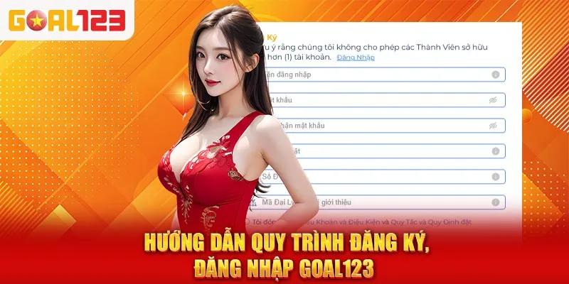 Hướng dẫn quy trình đăng ký, đăng nhập Goal123